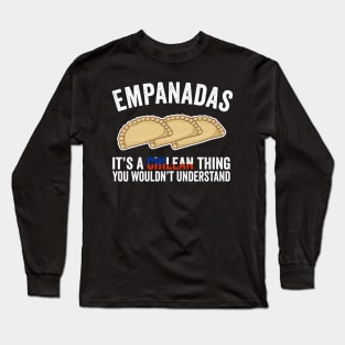 Empanadas It's A Chilean Thing You Would't Understand Long Sleeve T-Shirt